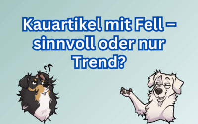 Kauartikel mit Fell – sinnvoll oder nur Trend?